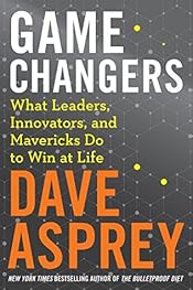 Game Changers: What Leaders, Innovators, and Mavericks Do to Win at Life