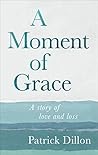 A Moment of Grace by Patrick Dillon