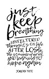 Book cover for Just Keep Breathing: Unfiltered Thoughts on Life After Loss, the Struggle of Grief, and Learning to Hope Again