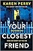 Your Closest Friend