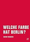 Welche Farbe hat Berlin by David Wagner