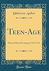teen-age-henry-holt-and-company-new-york-classic-reprint