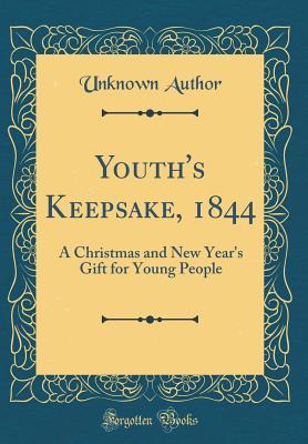 Youth's Keepsake, 1844: A Christmas and New Year's Gift for Young People (Classic Reprint)
