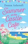 Summer at the Castle Cafe by Donna Ashcroft