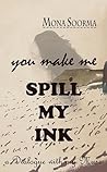 You Make Me Spill My Ink You Make Me Spill My Ink