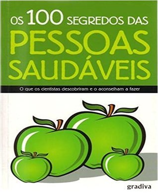 Os 100 Segredos das Pessoas Saudáveis: A Natureza a Favor do Homem (Portuguese Edition)