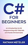 C# for Beginners: An Introduction to C# Programming with Tutorials and Hands-On Examples (Programming for Beginners) C# for Beginners: An Introduction to C# Programming with Tutorials and Hands-On Examples (Programming for Beginners)