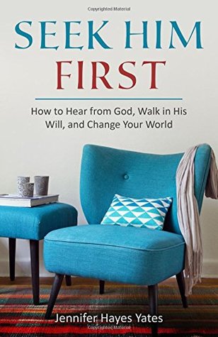 Seek Him First: How to Hear from God, Walk in His Will, and Change Your World (Paperback)