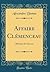 Affaire Clémenceau: Mémoire de l'Accusé (Classic Reprint) (French Edition)