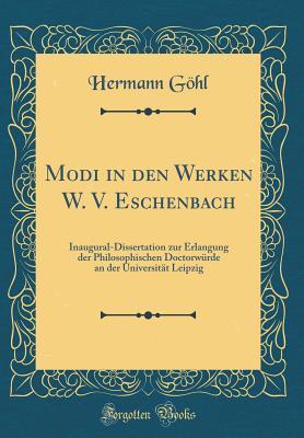 Modi in den Werken W. V. Eschenbach: Inaugural-Dissertation zur Erlangung der Philosophischen Doctorwürde an der Universität Leipzig (Classic Reprint) (German Edition)