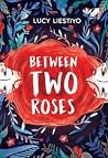 Between Two Roses Between Two Roses