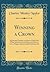 Winning a Crown: A Practical Treatise on How to Find God, What Salvation Is and Does, and How to Live a Happy and Successful Christian Life (Classic Reprint)