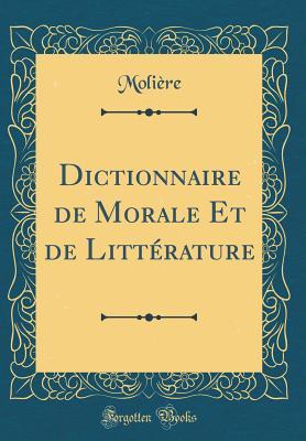 Dictionnaire de Morale Et de Littérature (Classic Reprint) (French Edition)