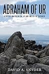 Abraham of Ur: A Critical Analysis of the Life and Times of the Patriarch Abraham of Ur: A Critical Analysis of the Life and Times of the Patriarch
