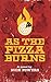 As the Pizza Burns