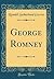 George Romney (Classic Reprint)