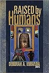 Raised by Humans: Poems Raised by Humans: Poems