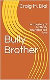 Bully Brother: A true story filled with humor, pain, music, and great food.
