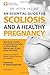 An Essential Guide for Scoliosis and a Healthy Pregnancy: Month-by-month, everything you need to know about taking care of your spine and baby.