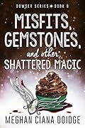 Misfits, Gemstones, and Other Shattered Magic
