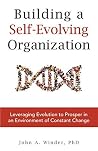 Building a Self-Evolving Organization: Leveraging Evolution to Prosper in an Environment of Constant Change Book cover for Building a Self-Evolving Organization: Leveraging Evolution to Prosper in an Environment of Constant Change