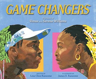 Game Changers The Story Of Venus And Serena Williams By Lesa Cline Ransome