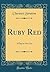 Ruby Red: A Play in One Act (Classic Reprint)