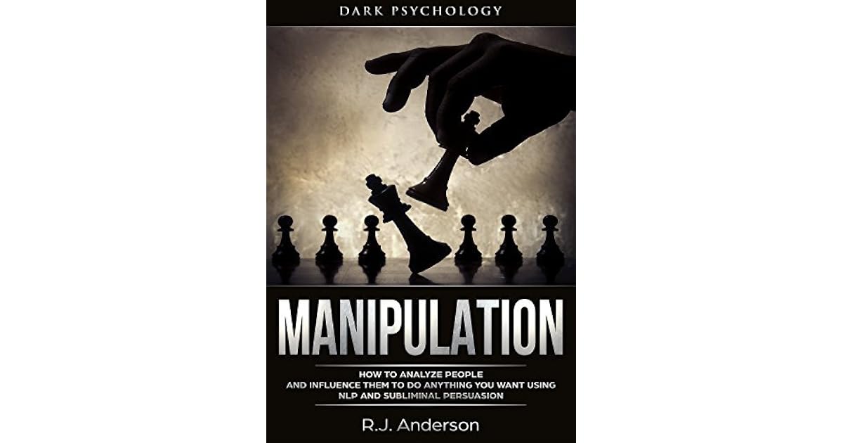 Manipulation Dark Psychology How To Analyze People And Influence