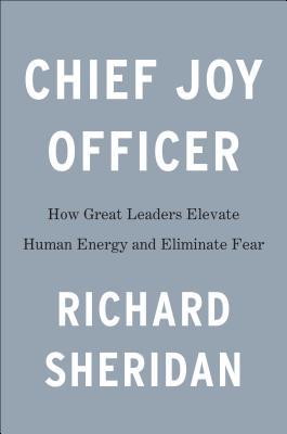 Chief Joy Officer: How Great Leaders Elevate Human Energy and Eliminate Fear