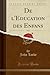 De l'Education des Enfans, Vol. 1 (Classic Reprint) (French Edition)