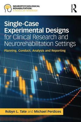 Single-Case Experimental Designs for Clinical Research and Neurorehabilitation Settings: Planning, Conduct, Analysis and Reporting (Neuropsychological Rehabilitation: A Modular Handbook)