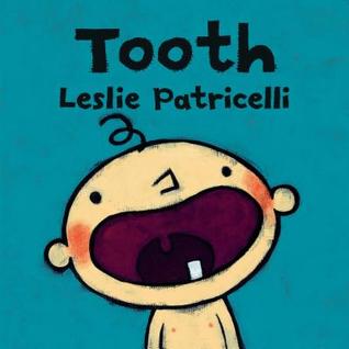 Tooth: (A Fun Story of A Baby's First Tooth, Dental Care, and Brushing Teeth for Babies and Toddlers) (Leslie Patricelli Board Books)