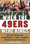 When the 49ers Were Kings: How Bill Walsh and Ed DeBartolo Jr. Built a Football Dynasty in San Francisco
