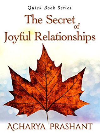 The Secret of Joyful Relationships By Acharya Prashant (Kindle Edition)