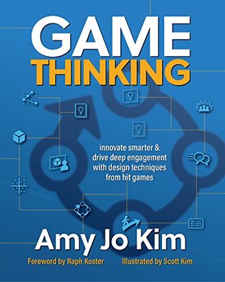 Game Thinking: Innovate smarter & drive deep engagement with design techniques from hit games (Kindle Edition)