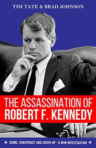 The Assassination of Robert F. Kennedy: Crime, Conspiracy and Cover-Up - A New Investigation (Kindle Edition)