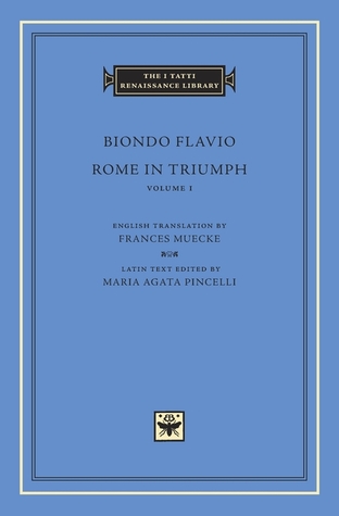 Rome in Triumph, Volume 1: Books I–II (The I Tatti Renaissance Library)