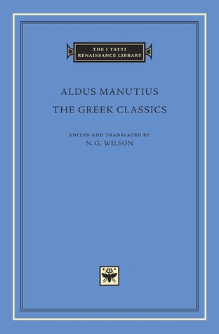 The Greek Classics (The I Tatti Renaissance Library)