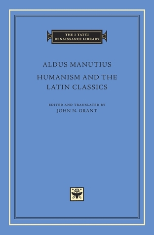 Humanism and the Latin Classics (The I Tatti Renaissance Library)