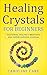 Healing Crystals For Beginners by Caroline Care