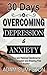 30 Days to Overcoming Depression & Anxiety by Adam Cumpston