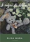 I sogni di Alice by Elisa Mura