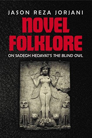 Novel Folklore: On Sadegh Hedayat's The Blind Owl (Kindle Edition)