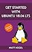 Get Started With Ubuntu 18.04 LTS by Matt Vogel