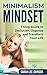 Minimalism Mindset: Declutter, Organize and Transform Your Life 7 Step Guide (Organizing, Japanese Art of Minimalism, Success, Productivity, Life, Clean, ... Home, Mind, Habit, Stress-Free, Freedom)
