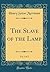 The Slave of the Lamp, Vol. 2 of 2 (Classic Reprint)