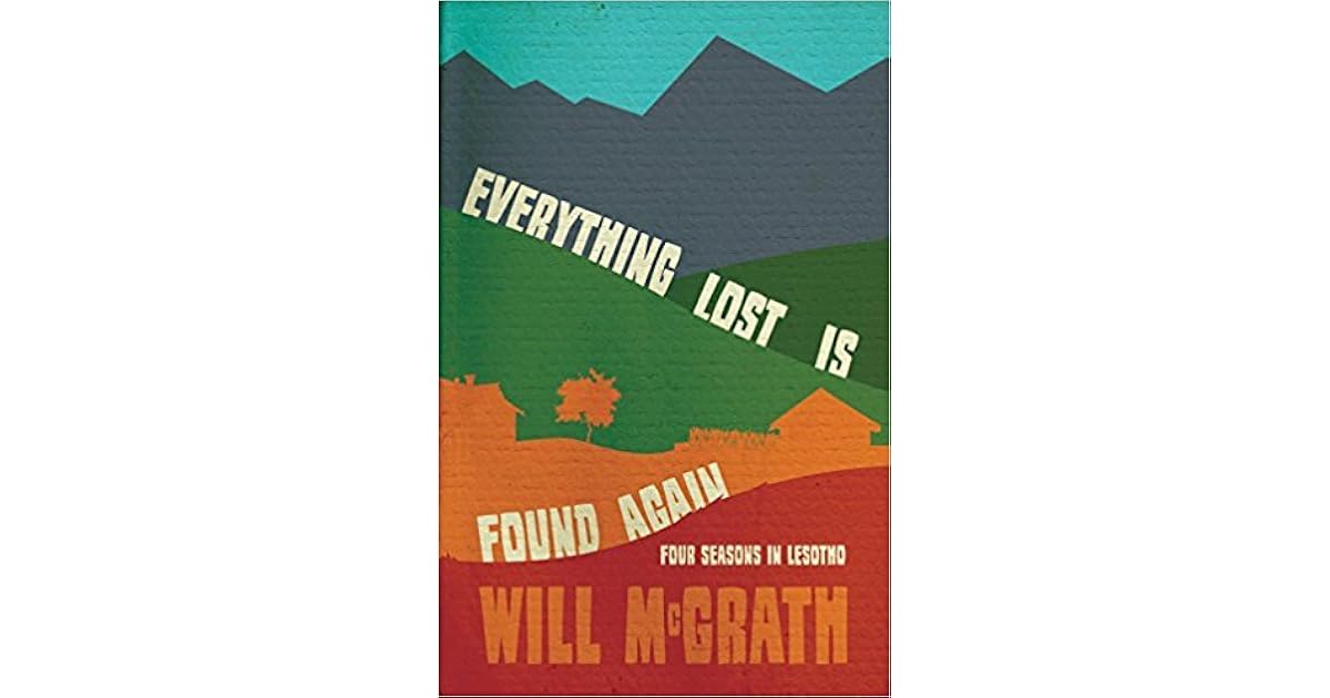 Everything Lost Is Found Again: Four Seasons in Lesotho by Will McGrath