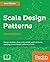 Scala Design Patterns: Desi...