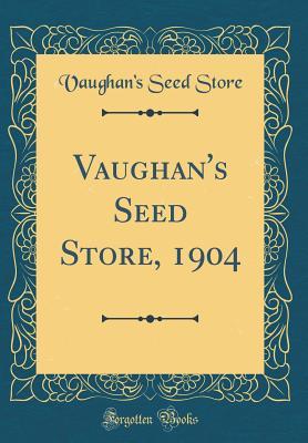 Vaughan's Seed Store, 1904 (Classic Reprint)