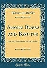 Among Boers and Basutos: The Story of Our Life on the Frontier